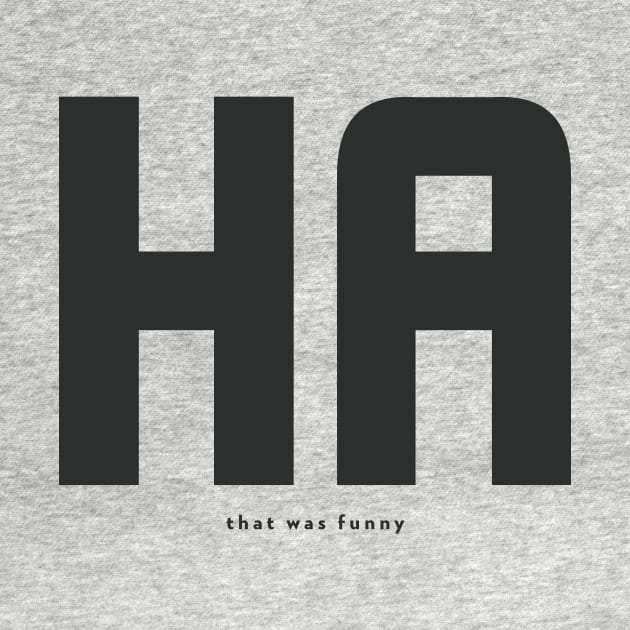 HA that was funny by B-shirts